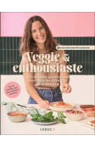 Veggie & enthousiaste - 100 recettes gourmandes pour tous les moments de la semaine