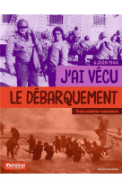 J-ai vecu le debarquement - trois temoins racontent