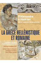 La grece hellenistique et romaine - d-alexandre le grand a hadrien 336 avant notre ere-138 de notre ere