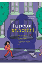 Tu peux en sortir ! anorexie, boulimie, hyperphagie, etc.