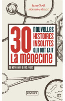 30 nouvelles histoires insolites qui ont fait la medecine - du moyen age a nos jours