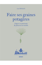 Faire ses graines potageres - gagner en autonomie et preserver les varietes