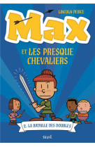 Max et les presque chevaliers t02 la bataille des doubles