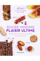 Sucre minime plaisir ultime - 40 patisseries pour se faire plaisir sans culpabiliser