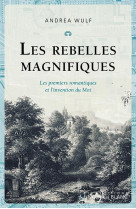 Les rebelles magnifiques - les premiers romantiques et l-invention du moi