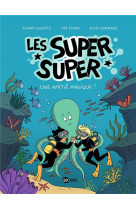 Les super super, tome 03 - secret d-une amitie magique