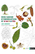 Mon cahier d-observation et d-activites : l es arbres