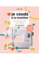 Je couds a la machine - mes premiers pas en couture 10 modeles