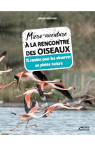 Micro-aventure a la rencontre des oiseaux - 17 randos pour les observer en pleine nature