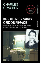 Meurtres sans ordonnance - l histoire vraie de l un des pires tueurs en serie du xxe siecle