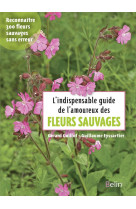 L-indispensable guide de l-amoureux des fle urs sauvages