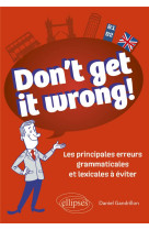 Don-t get it wrong! - les principales erreurs grammaticales et lexicales a eviter b1-b2