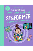 Le petit livre pour apprendre a s-informer et decrypter les fake news