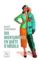 Dix aventurières en quête d'absolu