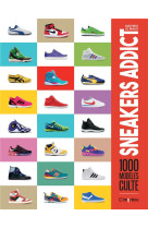 Sneakers addict. 1000 modeles cultes