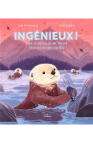 Ingenieux ! les animaux et leurs incroyables outils