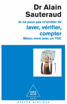 Je ne peux pas m-arreter de laver, verifier, compter - mieux vivre avec un toc