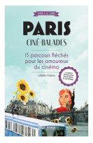 Paris cine-balades - 15 parcours fleches pour les amoureux du cinema