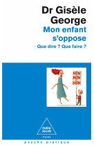 Mon enfant s-oppose - que dire ? que faire ?