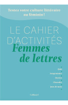 Le cahier d-activites femmes de lettres