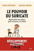 Le pouvoir du suricate - apprivoiser nos peurs pour traverser ce siecle