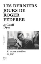 Les derniers jours de roger federer - et autres manières de finir