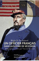 Un officier francais dans la guerre de secession - memoires presentes par vincent bernard