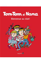 Tom tom et nana t19 bienvenue au club ! ne