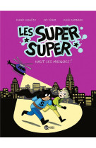 Les super super, tome 02 - haut les masques !