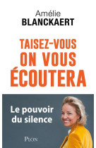 Taisez-vous on vous ecoutera - le pouvoir du silence