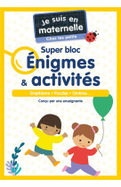 Je suis en maternelle - je suis en maternelle, chez les petits - super bloc énigmes & activités