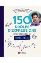 150 droles d-expressions pour ramener sa s ience