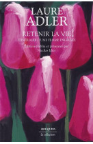 Retenir la vie - itineraire d-une femme engagee