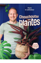 Chouchouter ses plantes