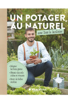 Un potager au naturel avec tom le jardinier