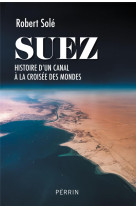 Suez : histoire d-un canal a la croisee des mondes