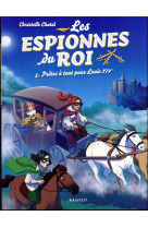 Les espionnes du roi - prêtes à tout pour louis xiv