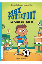 Max fou de foot t01 le club de l-etoile