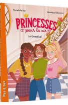 Princesses pour la vie  - tome 1 - le grand bal