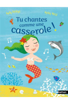 Tu chantes comme une casserole !