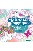 Mes mandalas magiques - nature - en coloriant, la magie des dessins se dévoile !