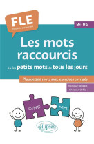 Les mots raccourcis ou les petits mots de tous les jours. fle b1-b2