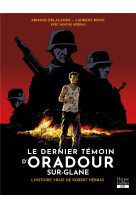 Le dernier temoin d-oradour-sur-glane