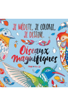 Oiseaux magnifiques - je medite, je dessine et je colorie