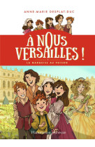 A nous versailles ! t01 la marquise au poison