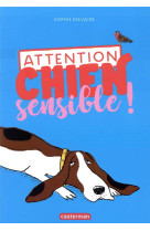 Attention chien sensible !