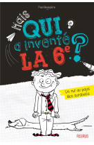 Mais qui a invente la 6e ? t01 un nul au pays des surdoues t01