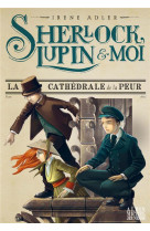 Sherlock lupin et moi t04 la cathedrale de la peur