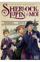 Sherlock lupin et moi t06 les ombres de la seine