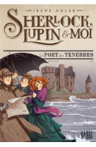 Sherlock lupin et moi t11 le port des tenebres